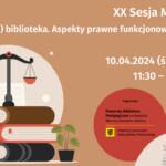 XX Sesja Metodyczna "Po(prawna) biblioteka. Aspekty prawne funkcjonowania bibliotek szkolnych"